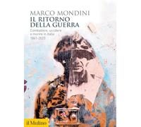 Il ritorno della guerra. Combattere, uccidere e morire in Italia 1861-2023