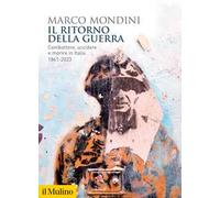 Il ritorno della guerra. Combattere, uccidere e morire in Italia 1861-2023