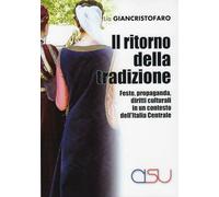 Libri Lia Giancristofaro - Il Ritorno Della Tradizione. Feste, Propaganda, Dirit