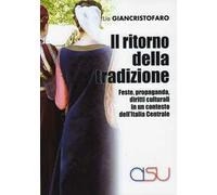 Il ritorno della tradizione. Feste, propaganda, diritti culturali in un contesto dell'Italia Centrale