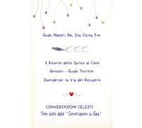 Il Ritorno dello Spirito al Cielo - Genitori, Guide Celesti - Dipendenze: la Via del Recupero: CONVERSAZIONI CELESTI - Temi Scelti dalle Conversazioni su Gaia
