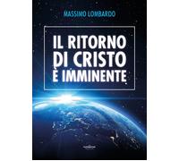 Il ritorno di Cristo è imminente, di Massimo Lombardo, 2019, Youcanprint