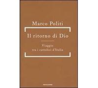 Il ritorno di Dio. Viaggio tra i cattolici d'Italia