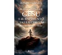 Il ritorno di Gesù e il rapimento della chiesa. ...Perché il tempo e vicino