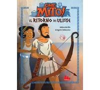 Il ritorno di Ulisse. Che mito! Ediz. a colori