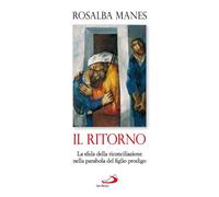 Il ritorno. La sfida della riconciliazione nella parabola del figlio prodigo