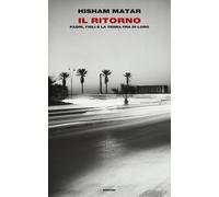 Il ritorno. Padri, figli e la terra fra di loro - Matar Hisham