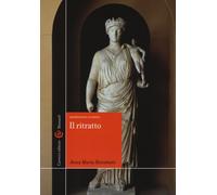 Il ritratto. Archeologia classica. Ediz. illustrata - Riccomini Anna Maria