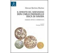 Il ritratto del serenissimo don Carlo Emanuello, duca di Savoia e commentata. Ediz. critica