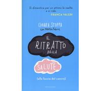 Il ritratto della salute (alla faccia del cancro) - Stoppa Chiara, Fabris Mattia