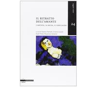 Il ritratto dell'amante. L'artista, la musa, il simulacro - [Il Poligrafo]
