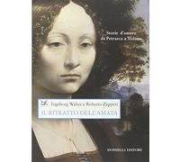 Il ritratto dell'amata. Storie d'amore da Petrarca a Tiziano