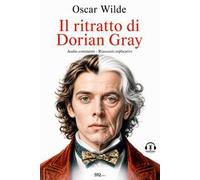 Il ritratto di Dorian Gray. Audio commenti. Riassunti esplicativi