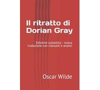 Il ritratto di Dorian Gray: Edizione scolastica - nuova traduzione con riassunti e analisi