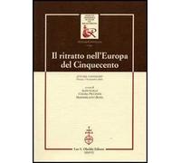Il ritratto nell'Europa del Cinquecento. Atti del Convegno (Firenze, 7-8 novembre 2002)