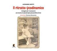 Il ritratto psicodinamico. Immagini per ri-conoscersi: una tecnica di psicoterapia psicoanalitica breve