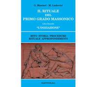 Il rituale del primo grado massonico. Vol. 2: «L' iniziazione». Mito storia procedure rituale approfondimenti