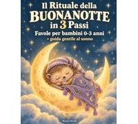 Il Rituale della Buonanotte in 3 Passi: Favole per bambini 0-3 anni + guida gentile al sonno