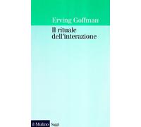 Il rituale dell'interazione - Goffman Erving