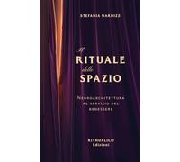 IL RITUALE DELLO SPAZIO: Neuroarchitettura al servizio del benessere