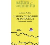 Il riuso dei borghi abbandonati. Esperienze di comunità - Paolella Adriano