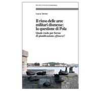 Il riuso delle aree militari dismesse: la questione di Pola. Quale ruolo per le forme di pianificazioni effimera?