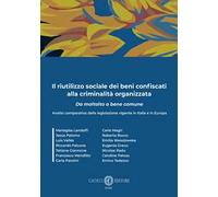 Il riutilizzo sociale dei beni confiscati alla criminalità organizzata. Analisi comparativa della legislazione vigente in Italia e in Europa