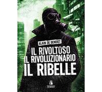 Il rivoltoso, il rivoluzionario, il ribelle