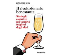 Il rivoluzionario benestante. Strategie cognitive per sentirsi migliore de...