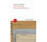 Il rivoluzionario. Vita di Sante Barbaresi - Severini Marco