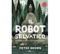 Il robot selvatico. Ediz. illustrata
