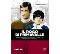 Il rogo di Primavalle. L'omicidio politicamente corretto dei fratelli Mattei. Vol. 1
