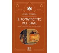 Il romanticismo del Graal. Magia e mistero del mito arturiano - [Venexia]