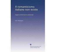 Il romanticismo italiano non esiste. Saggio di letteratura comparata.