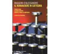 Il romanziere in cattedra. Thomas Mann, Vladimir Nabokov, Giuseppe Tomasi ...