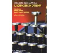 Il romanziere in cattedra. Thomas Mann, Vladimir Nabokov, Giuseppe Tomasi di Lampedusa. Lezioni di letteratura