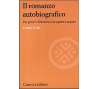 Il romanzo autobiografico. Un genere letterario tra opera e autore - Grisi...