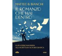 IL ROMANZO CHE HAI DENTRO - BIANCHI MATTEO B. - UTET