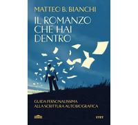 Il romanzo che hai dentro. Guida personalissima alla scrittura au