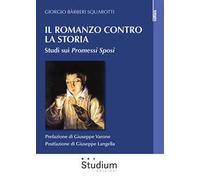 Il romanzo contro la storia. Studi sui Promessi sposi