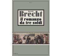 Il romanzo da tre soldi - Brecht Bertolt