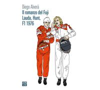 Il romanzo del Fuji. Lauda, Hunt F1 1976 - Alverà Diego