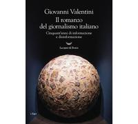 Libri Giovanni Valentini - Il Romanzo Del Giornalismo Italiano. Cinquant'anni Di