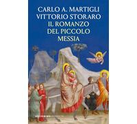 IL ROMANZO DEL PICCOLO MESSIA - MARTIGLI CARLO A., STORARO VITTORIO - Solferino