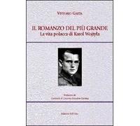 Romanzo Del Più Grande. La Vita Polacca Di Karol Wojtyla - Vittorio Gaeta - 2013
