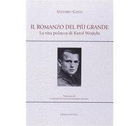 Romanzo Del Più Grande. La Vita Polacca Di Karol Wojtyla - Vittorio Gaeta - 2013
