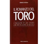 Il romanzo del Toro. L'emozione di una storia che vive da oltre un secolo