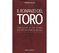 Il romanzo del Toro. L'emozione di una storia che vive da oltre un secolo