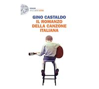 Il romanzo della canzone italiana - Castaldo Gino