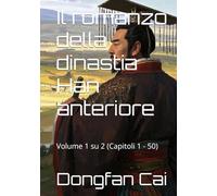 Il romanzo della dinastia Han anteriore: Volume 1 su 2 (Capitoli 1 - 50)